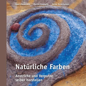 Gerd Ziesemann, Martin Krampfer, Heinz Knieriemen | Natürliche Farben - Anstriche und Verputze selbst herstellen